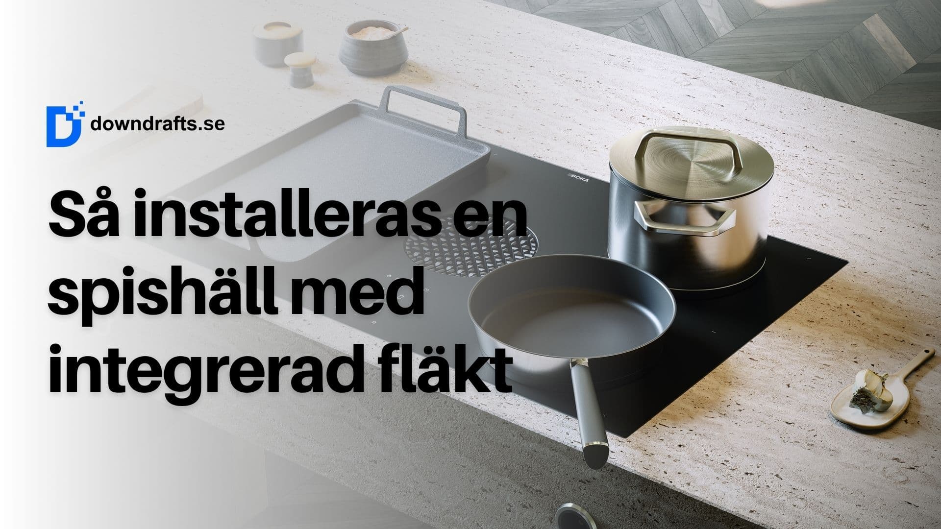 Guide: Så installeras en spishäll med integrerad fläkt från BORA (2026)