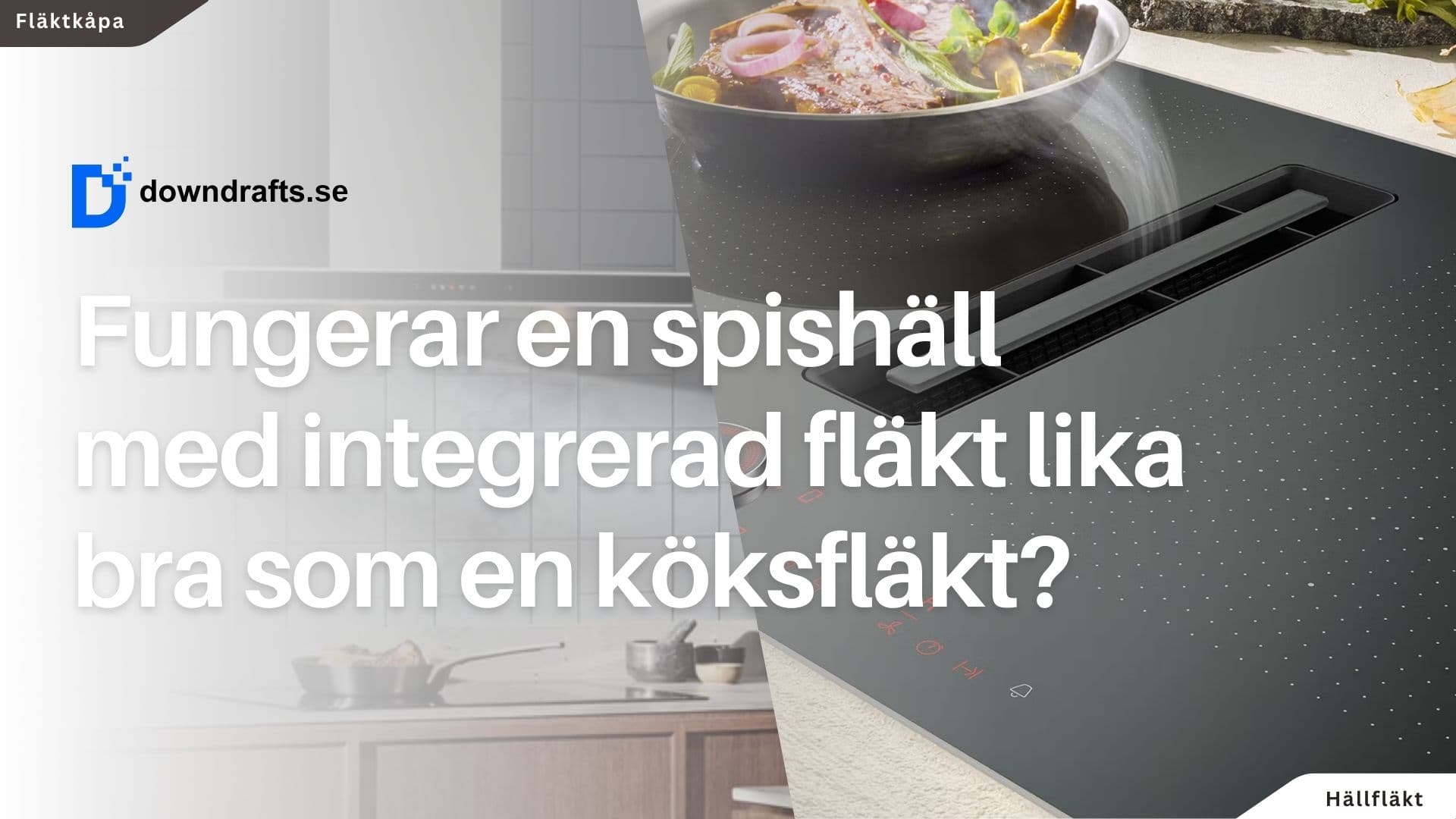 Fungerar en spishäll med fläkt lika bra som en traditionell köksfläkt?