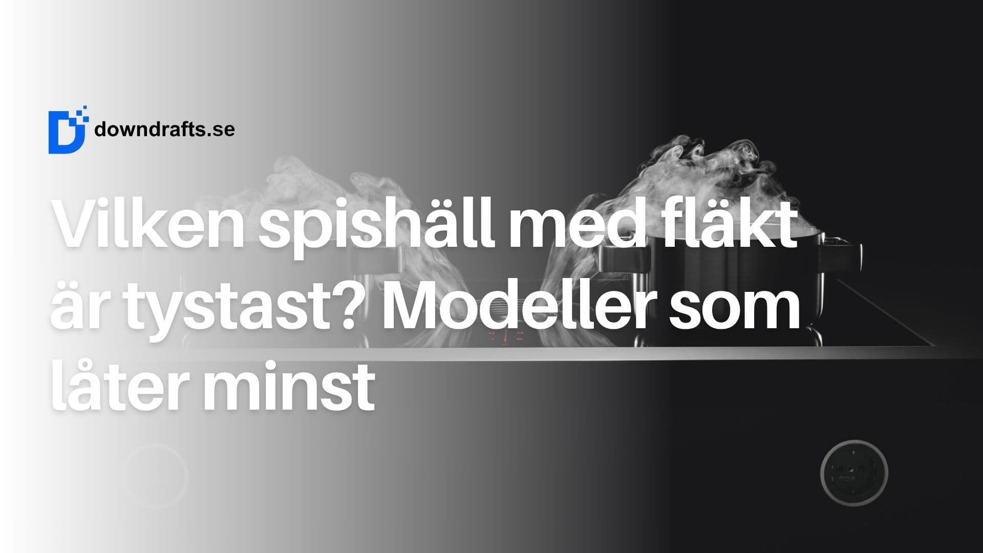 Vilken spishäll med fläkt är tystast? Modeller som många tycker är tysta (2026)