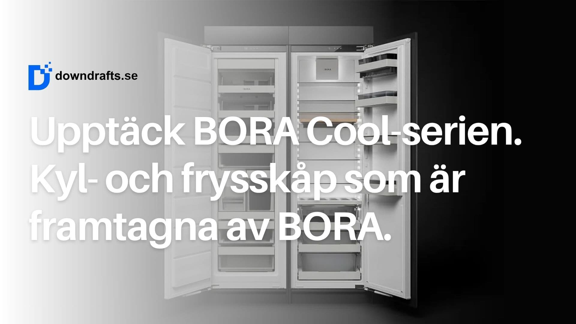 Upptäck BORA Cool-serien: Kyl- & frysskåp från BORA, alternativ till Liebherr