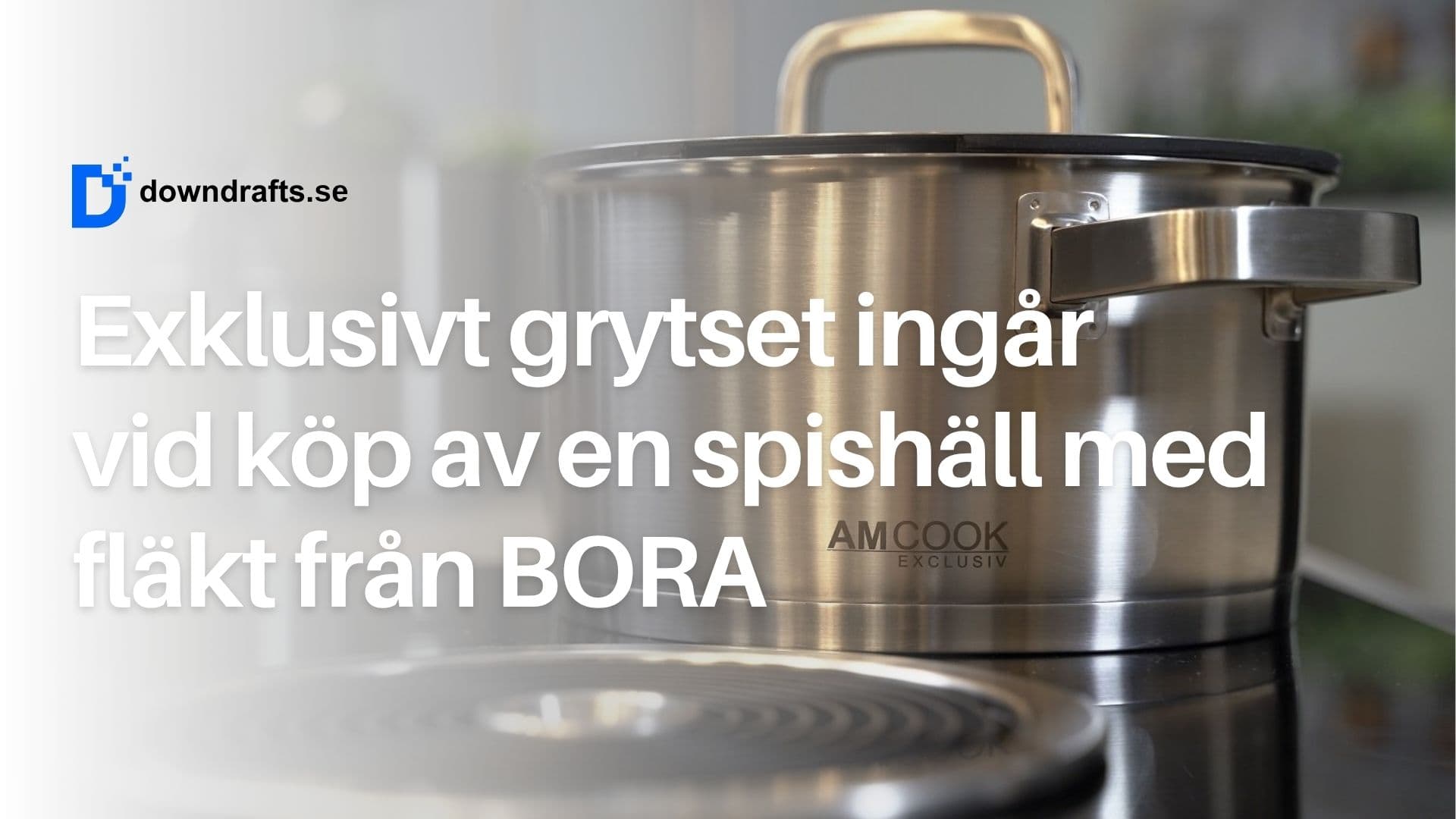 Erbjudande: Köp en spishäll med fläkt från BORA och få ett grytset (värde: 5 300 kr)