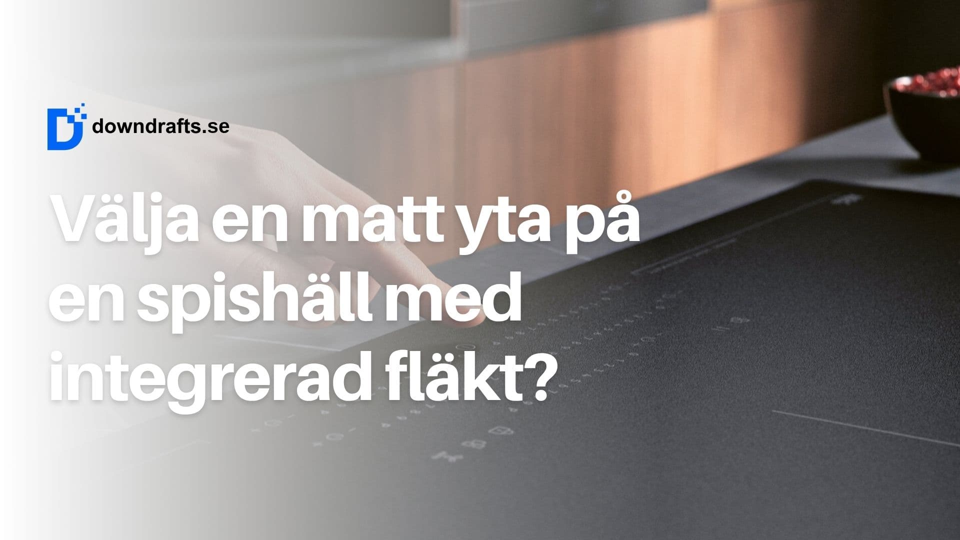 Trend: Varför ska man välja en spishäll med fläkt som har en matt yta?