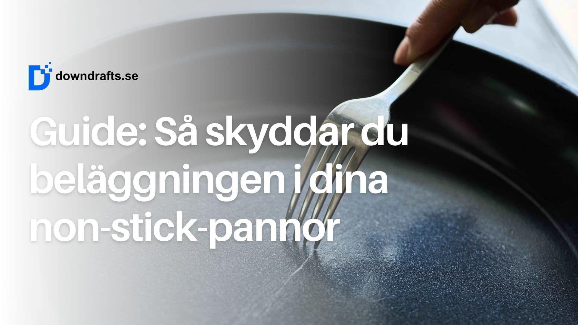 Så får du dina non-stick-pannor att hålla längre – utan att förstöra beläggningen