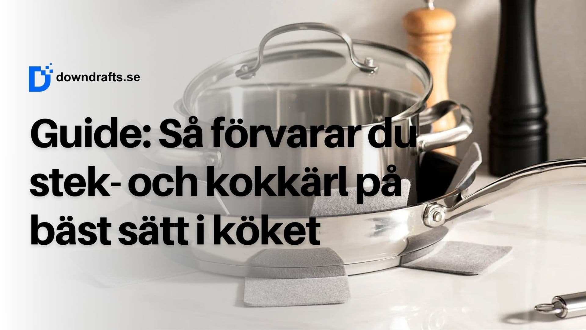 Hur förvarar man stekpannor och kastruller på bästa sätt i köket?